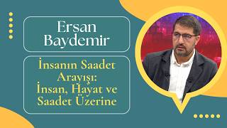 İnsanın Saadet Arayışı - İnsan, Hayat ve Saadet Üzerine | Ersan Baydem