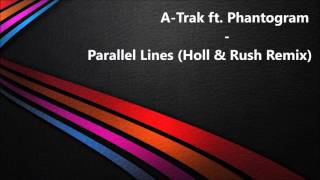 A-Trak ft. Phantogram - Parallel Lines (Holl &amp; Rush Remix) |Radio Edit|