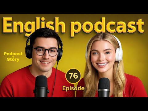 Learn English quickly with Podcast - English  Conversation | Episode 76