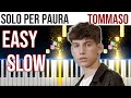 Solo Per Paura - Tommaso - EASY SLOW Piano Tutorial 🎹 - video 4K🤙