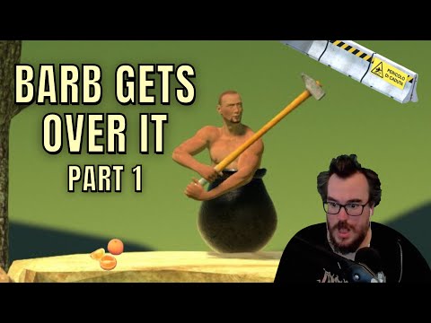 It's time for Barb to GET OVER IT - Barb Plays Bennett Foddy's Getting Over It Part 1