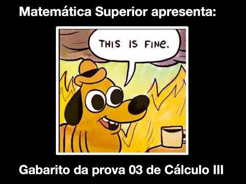 Matemática Superior: Cálculo III - Gabarito prova 03