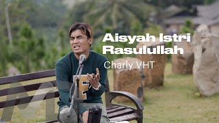 Download lagu CHARLY VHT - AISYAH ISTRI RASULULLAH [COVER] mp3