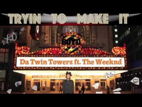Da Twin Towerz ft. The Weeknd - Tryin to Make It
