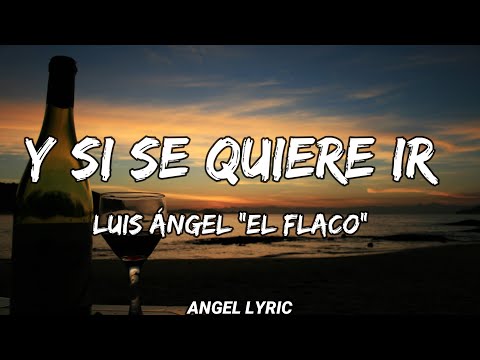 Luis Angel El flaco - Y Si Se Quiere Ir | La Adictiva, Julian Alvarez [LETRAS]