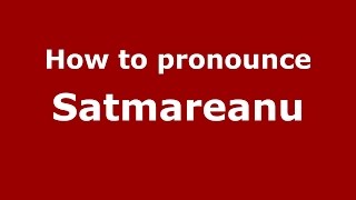 How to pronounce Sătmăreanu