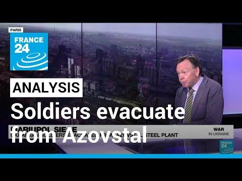 Analysis: Ukrainian soldiers evacuate from Azovstal steel plant • FRANCE 24 English