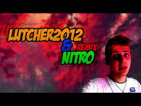Lutcher2012 & NitroZyniak [Remix]