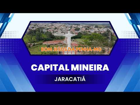 BOM JESUS DA PENHA CADA VEZ MAIS PERTO DE SE TORNAR A CAPITAL MINEIRA DO JARACATIÁ