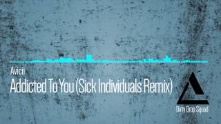 Avicii - Addicted To You (Sick Individuals Remix)