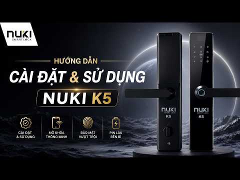 NUKI K5 Smart Lock – Hướng Dẫn Sử Dụng Chi Tiết Cho Người Mới
