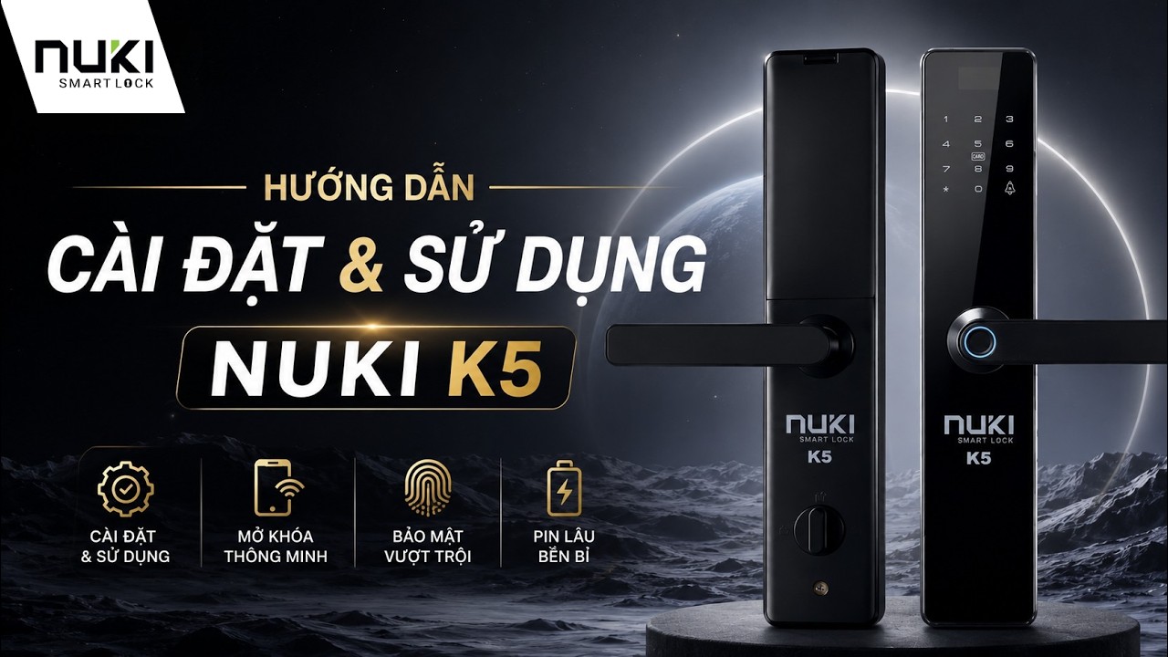 NUKI K5 Smart Lock – Hướng Dẫn Sử Dụng Chi Tiết Cho Người Mới