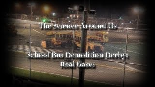 Science all around Us  - School Bus demolition derby (Real Gases)