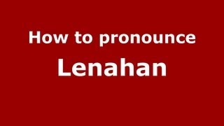 How to pronounce Lenahan