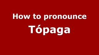 How to pronounce Tópaga