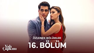 Yalı Çapkını Özlenen Bölümler 16. Bölüm | Masallardan Fırlamış Bir Aşk
