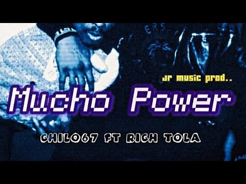 MUCHO POWER - CHILO 67  feat. RICH TOLA 