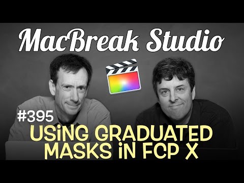 MacBreak Studio Ep 395:  Using Graduated Masks in FCP X