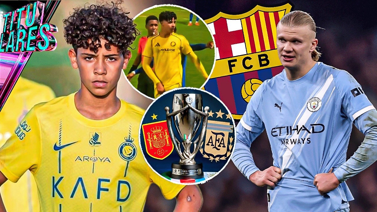 Haaland al Barça es un truco | Finalissíma casi cancelada | Cristiano Jr. ¿provocado o provocador?