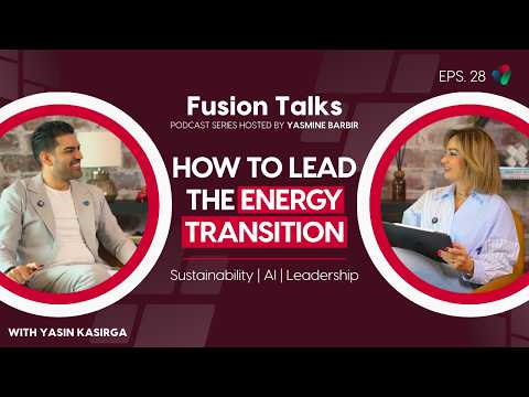 The Hidden Leadership Challenges Behind the Energy Transition with Yasin Kasirga | Fusion Talks