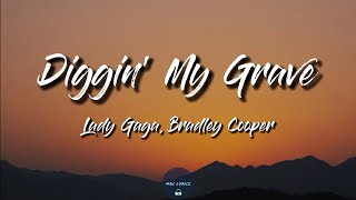 Diggin&#39; My Grave (Lyrics) - Lady Gaga, Bradley Cooper (A Star Is Born Soundtrack)