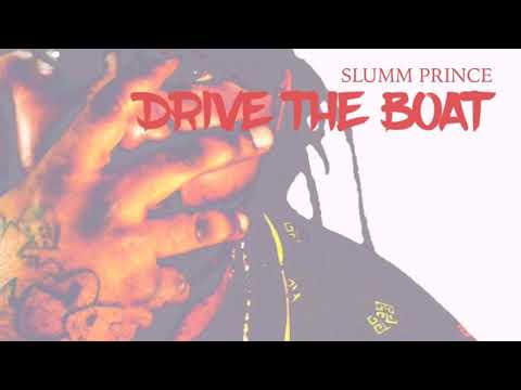 Slumm Prince - Drive The Boat IG: @SlummPrince  FB: SlummPrince