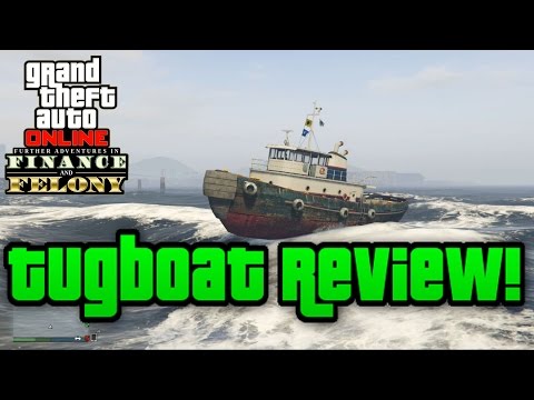 Gta 5 Online: Tugboat Review! - (Finance & Felony Dlc!)