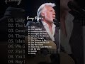 Kenny Rogers The Best Singer Classic Country Songs Of All Time Greatest Hits Old Country Songs