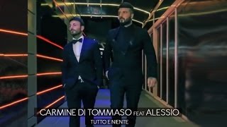 Carmine Di Tommaso Ft. Alessio - Tutto e Niente (Official Video 2017)
