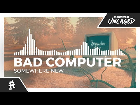 Bad Computer - Somewhere New [Monstercat Release]
