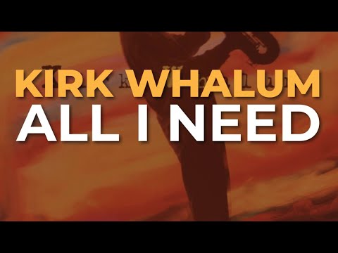 All I Need - Kirk Whalum