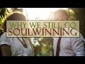 Why We Still Go Soulwinning (Part 1) - Pastor Stacey Shiflett