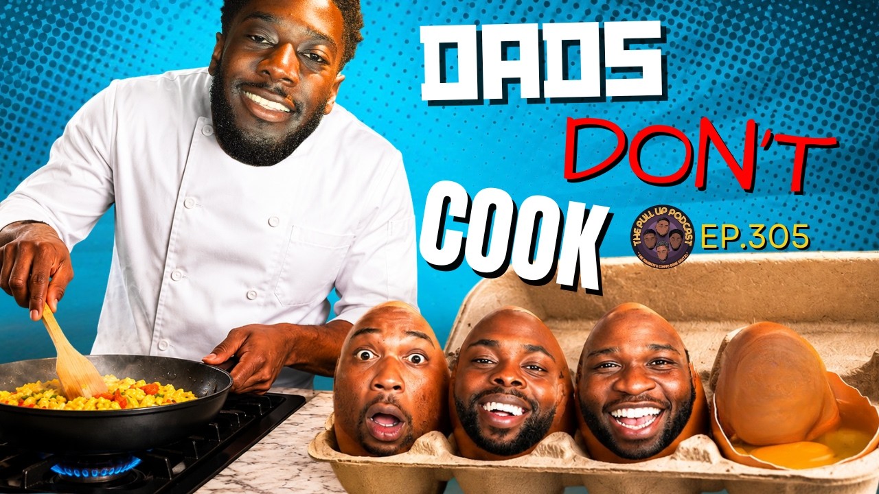 EP305. ‘Dads Don't Cook’ | Pull Up Podcast
