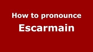 How to pronounce Escarmain