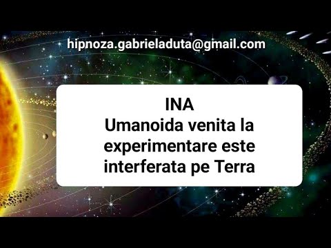 28.2023 RO Ina - Umanoida venita la experimentare este interferata pe Terra - Gabriela Duta Hipnoza