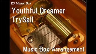 Youthful Dreamer/TrySail [Music Box] (Anime "Ultimate Otaku Teacher" OP)