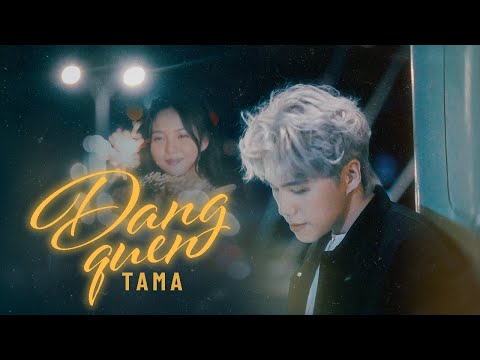 dang quen - TAMA (Official Music Video)