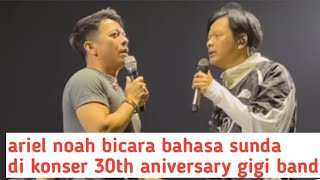Download lagu Ketika ariel noah ngomong bahasa sunda di konser 30th aniversary GIGI BAND mp3