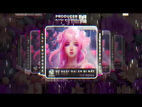 SỢ NGÀY MAI EM ĐI MẤT (NAM EM COVER) - TVT REMIX | NHẠC TIK TOK 2023