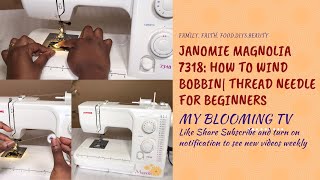 Janome Magnolia 7318| HOW TO WIND BOBBIN | THREAD NEEDLE| FOR BEGINNERS ( MY BLOOMING TV)