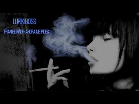 FRAN EL NIÑO - AHORA ME PIDE RMX