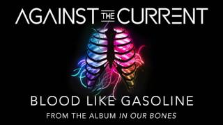 Against The Current  Blood Like Gasoline