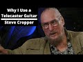 Why I Use a Telecaster Guitar - Steve Cropper