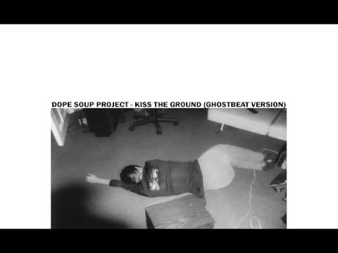 GHOSTBEAT - KISS THE GROUND (DOPE SOUP PROJECT)
