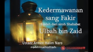 Download lagu Kedermawanan sang Fakir Faidah dari siroh Shahabat Ulbah bin Zaid - Ust Armen Halim Naro mp3