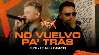FUNKY REWIND | No Vuelvo Pa´ Tras Ft. @alexcampos (Video Oficial) #rewind