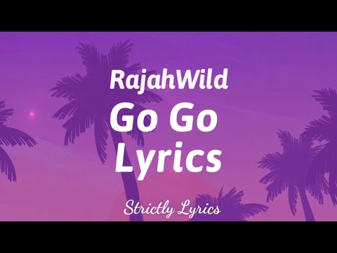 RajahWild - Go Go Lyrics | Strictly Lyrics