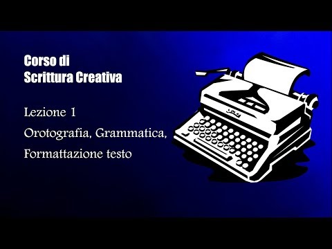 Corso di Scrittura Creativa. Lezione 1: ortografia, grammatica, formattazione del testo