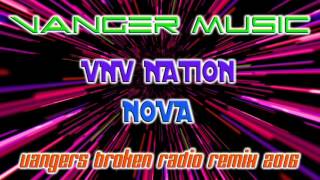 VNV NATION - NOVA (Vangers Broken Radio Remix)
