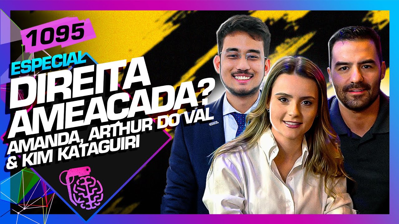 DIREITA AMEAÇADA? AMANDA VETTORAZZO, KIM KATAGUIRI E ARTHUR DO VAL- Inteligência Ltda. Podcast #1095